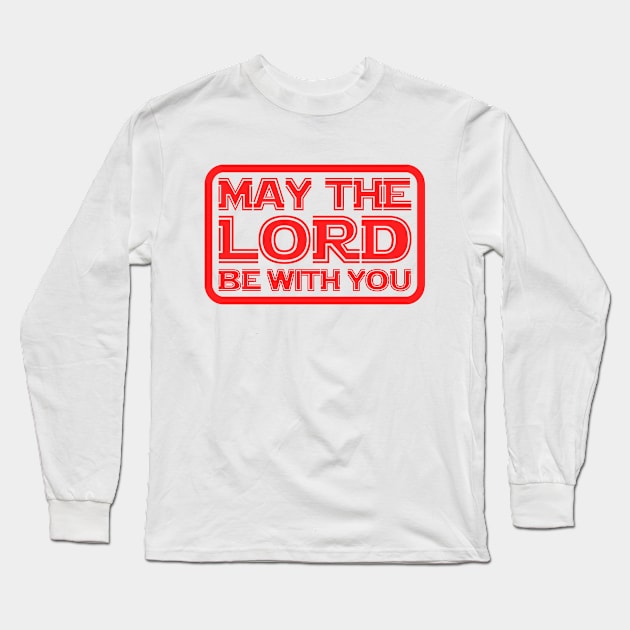 May The Lord Be With You Long Sleeve T-Shirt by Plushism